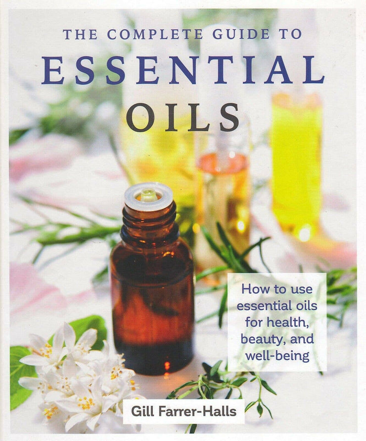 Complete Guide to Essential Oils: Health, Beauty, & Wellness