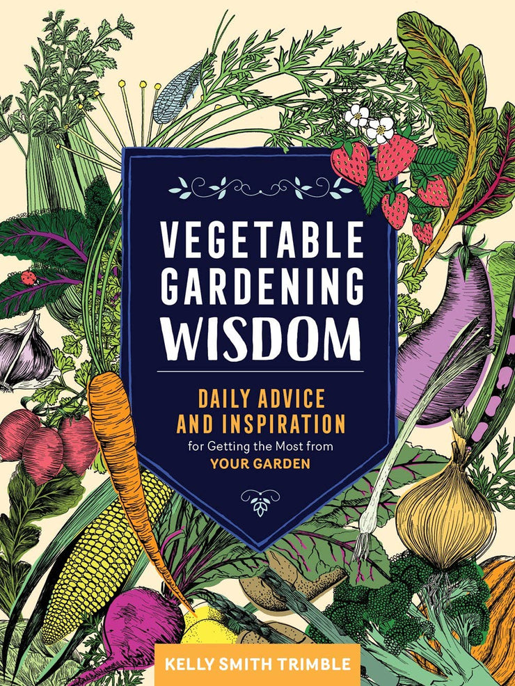 Vegetable Gardening Wisdom: Get the Most from Your Garden