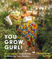 You Grow, Gurl! Plant Kween's Lush Guide to Growing Your Garden