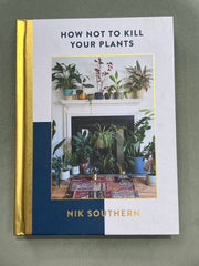 How Not To Kill Your Plants